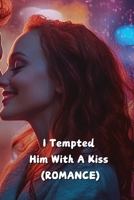 I Tempted Him With A Kiss (ROMANCE) B0DR285DWS Book Cover