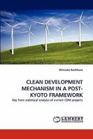 CLEAN DEVELOPMENT MECHANISM IN A POST-KYOTO FRAMEWORK: Key from statistical analysis of current CDM projects 3838394682 Book Cover