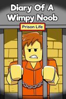 Diary of a Wimpy Noob: Prison Life: A Hilarious Book for Kids Age 6 - 10 (Noob Diaries) (Volume 8) 1986104230 Book Cover