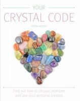 Your Crystal Code: Find Out How to Choose, Interpret and Use Your Personal Crystals 0753730375 Book Cover
