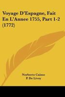Voyage D’Espagne, Fait En L’Annee 1755, Part 1-2 (1772) 1166206777 Book Cover