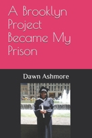 A Brooklyn Project Became My Prison B085RSFGB1 Book Cover