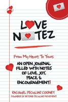 Love Notez : From My Heart to Yours: an Open Journal Filled with Notes of Love, Joy, Peace, and Encouragement! 1663204829 Book Cover