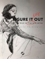 Figure It Out: A thin book on Figure Drawing 1735956643 Book Cover