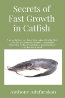 Secrets of Fast Growth in Catfish: A revelation on how big-sized table fish can be produced in just 4 months thereby achieving three production cycles in a year 1989969097 Book Cover
