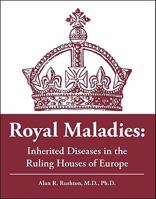 Royal Maladies: Inherited diseases in the royal houses of Europe 1425168108 Book Cover