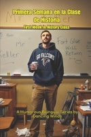 First Week in History Class Primera Semana en la Clase de Historia: Bilingual Jobsite Stories for History Teachers (Spanish Edition) B0FP5B6JN3 Book Cover