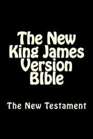 The New King James Version BIble: The New Testament 1500357537 Book Cover