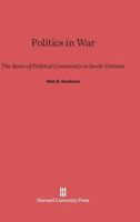 Politics in War: The Bases of Political Community in South Vietnam 0674492110 Book Cover