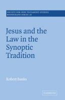 Jesus and the Law in the Synoptic Tradition (Society for New Testament Studies Monograph Series) 0521020530 Book Cover