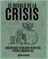 El regalo de la crisis: encontrar tu mejor yo en los peores momentos B0BTRPH7JL Book Cover