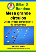 Billar 3 Bandas - Mesa Grande Circulos: Desde Torneos Profesionales de Campeonato 1625053428 Book Cover