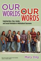 Our Worlds in Our Words: Exploring Race, Class, Gender, and Sexual Orientation in Multicultural Classrooms 0807751162 Book Cover