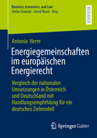 Energiegemeinschaften im europäischen Energierecht: Vergleich der nationalen Umsetzungen in Österreich und Deutschland mit Handlungsempfehlung für ein ... Economics, and Law) (German Edition) 365850997X Book Cover