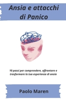 Ansia e attacchi di panico un percorso di consapevolezza, forza e rinascita: 10 passi per comprendere, affrontare e trasformare la tua esperienza di ansia (Italian Edition) B0F8B7C79R Book Cover