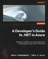 A Developer's Guide to .NET in Azure: Build quick, scalable cloud-native applications and microservices with .NET 6.0 and Azure 1837633010 Book Cover