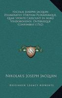 Nicolai Josephi Jacquin Enumeratio Stirpium Plerarumque, Quae Sponte Crescunt In Agro Vindobonensi, Ontibusque Confinibus (1762) 1167000072 Book Cover