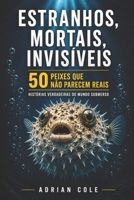 ESTRANHOS, MORTAIS, INVISÍVEIS 50 PEIXES QUE NÃO PARECEM REAIS: HISTÓRIAS VERDADEIRAS DO MUNDO SUBMERSO (Portuguese Edition) B0GZMY4BW9 Book Cover