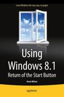 Using Windows 8.1: Return of the Start Button (Computer Training) 1430266791 Book Cover