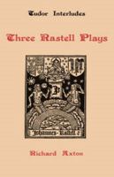Three Rastell Plays: Four Elements, Calisto and Melebea, Gentleness and Nobility (Tudor Interludes) 0859910474 Book Cover