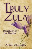 Truly Zula: Daughter of the Ozarks 1607035715 Book Cover