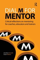 Dial M for Mentor: Critical Reflections on Mentoring for Coaches, Educators and Trainers 1909330000 Book Cover