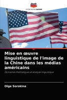 Mise en œuvre linguistique de l'image de la Chine dans les médias américains: Domaines thématiques et analyse linguistique 6203493333 Book Cover