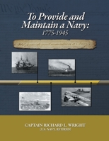 To Provide and Maintain a Navy, 1775-1945: 1775-1945 1664111808 Book Cover