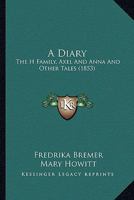 A Diary, The H----- Family, Axel and Anna, and Other Tales 1377457508 Book Cover