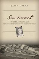 Semisweet: An Orphan's Journey Through the School the Hersheys Built 1442275847 Book Cover
