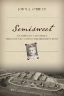 Semisweet: An Orphan's Journey Through the School the Hersheys Built 1442232579 Book Cover