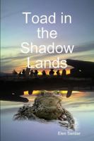 Toad in the Shadow Lands 1409252493 Book Cover