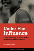 Under the Influence — Second Edition: The Anthology of Healthcare Marketing Best Practices 166782953X Book Cover