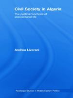 Civil Society in Algeria: The Political Functions of Associational Life 0415775833 Book Cover