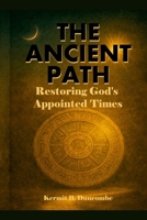 The Ancient Path: Restoring God’s Appointed Times 1105807428 Book Cover