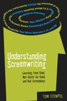 Understanding Screenwriting: Learning from Good, Not-quite-so-good, and Bad Screenplays 0826429394 Book Cover