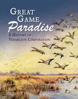 Great Game Paradise: A History of Vermilion Corporation 1946160261 Book Cover