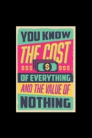 You Know The Cost Of Everything And The Value Of Nothing-Journal For Self Exploration: A Motivational Notebook Gift For Yourself, Coworkers, Families, Friends, Relatives, Colleagues, Employees, Etc. A 1677115890 Book Cover