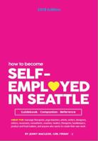 How To Become Self-Employed In Seattle: A Guidebook, Companion, and Reference 1945827033 Book Cover