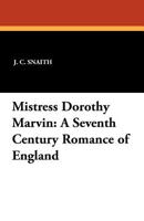 Mistress Dorothy Marvin: A Seventh Century Romance of England 1434431320 Book Cover