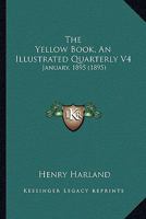 The Yellow Book, An Illustrated Quarterly V4: January, 1895 0548784175 Book Cover