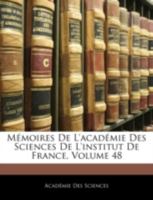 Mémoires De L'académie Des Sciences De L'institut De France, Volume 48 1144847451 Book Cover