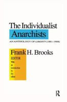 The Individualist Anarchists: Anthology of Liberty, 1881-1908 1138516139 Book Cover