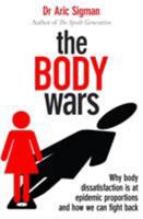 The Body Wars: Why body dissatisfaction is at epidemic proportions and how we can fight back 0349401284 Book Cover