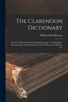 The Clarendon Dictionary: A Concise Handbook of the English Language, in Orthography, Pronunciation, and Definitions, for School, Home, and Busi B0BMB73KVL Book Cover