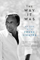 The Way It Was: My Life with Frank Sinatra 0316470090 Book Cover