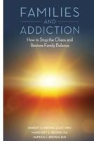 Families and Addiction: How to Stop the Chaos and Restore Family Balance 1495371476 Book Cover