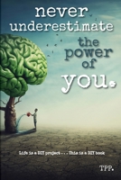 Never Underestimate The Power Of You: Life is a DIY Project - This is a DIY Book B0BM43J534 Book Cover