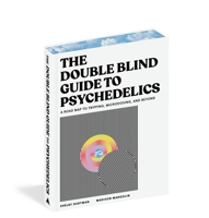 The DoubleBlind Guide to Psychedelics: A Roadmap to Tripping, Microdosing, and Beyond 1648291791 Book Cover