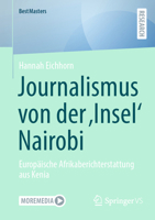Journalismus von der ‚Insel‘ Nairobi: Europäische Afrikaberichterstattung aus Kenia (BestMasters) (German Edition) 3658467460 Book Cover